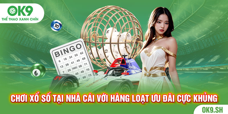 Chơi xổ số tại nhà cái với hàng loạt ưu đãi cực khủng 